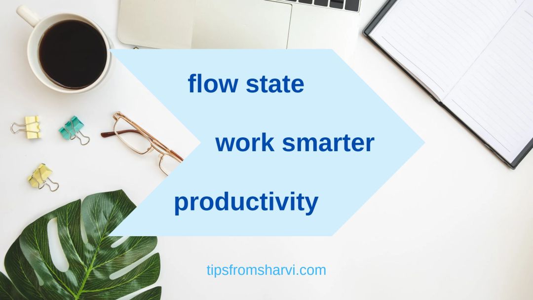 Cup of coffee, pair of glasses, plant leaf, and stationery. Text: flow state work smarter productivity, tipsfromsharvi.com.