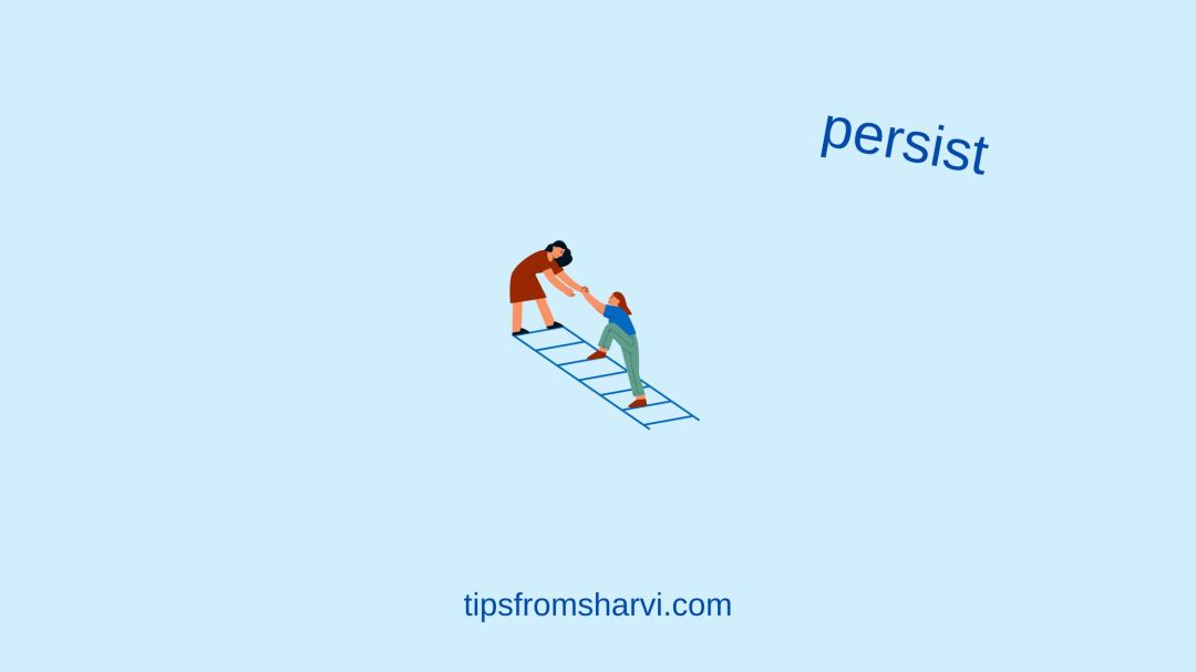Effort climbing ladder. Text: persist, tipsfromsharvi.com.